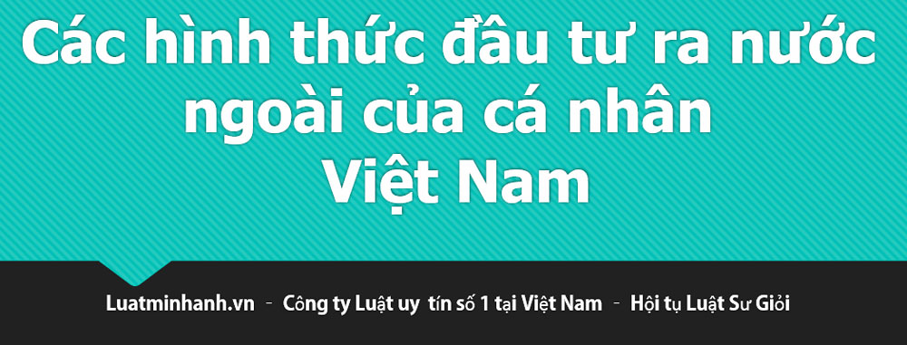 Các hình thức đầu tư ra nước ngoài của cá nhân Việt Nam